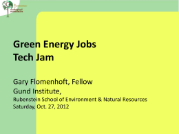 Green Energy Jobs Tech Jam Gary Flomenhoft, Fellow Gund Institute, Rubenstein School of Environment & Natural Resources Saturday, Oct.