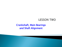 Crankshaft, Main Bearings and Shaft Alignment The crankshaft, which converts the reciprocating motion of the piston to rotating motion, must resist the bending stresses.