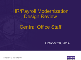 HR/Payroll Modernization Design Review Central Office Staff  October 28, 2014 Design Review Objectives Provide a broad focus on key decisions and concepts that are changing Walk.