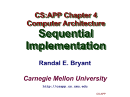 CS:APP Chapter 4 Computer Architecture  Sequential Implementation Randal E. Bryant Carnegie Mellon University http://csapp.cs.cmu.edu CS:APP Y86 Instruction Set Byte  nop  halt  rrmovl rA, rB  0 rA rB  irmovl V, rB  8 rB  V  rmmovl rA, D(rB)  0