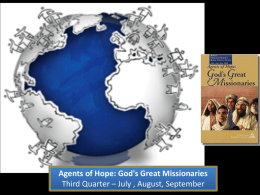 Agents of Hope: God's Great Missionaries Third Quarter – July , August, September.