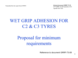 Transmitted by the expert from ETRTO  Informal document GRRF-73-18 (73rd GRRF, 18-20 September 2012 Agenda item 7(d))  WET GRIP ADHESION FOR C2 & C3 TYRES Proposal.