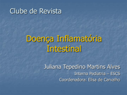 Clube de Revista  Doença Inflamatória Intestinal Juliana Tepedino Martins Alves Interna Pediatria – ESCS Coordenadora: Elisa de Carvalho.
