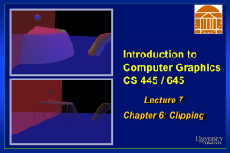Introduction to Computer Graphics CS 445 / 645 Lecture 7  Chapter 6: Clipping Assignment 2 You will write a clipping program Complete description posted on class.