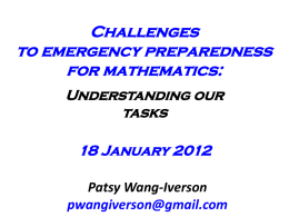 Challenges to emergency preparedness for mathematics: Understanding our tasks  18 January 2012 Patsy Wang-Iverson pwangiverson@gmail.com  This project can help us prepare our children for the future.   It.