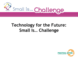 Technology for the Future: Small Is… Challenge Starter activity In small groups, mind map as many new technologies that you can think of that.