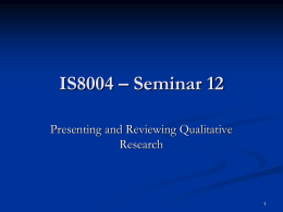 IS8004 – Seminar 12 Presenting and Reviewing Qualitative Research Presenting and Reviewing    These also may seem to be quite different topics, but actually they.
