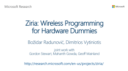 Ziria: Wireless Programming for Hardware Dummies Božidar Radunović, Dimitrios Vytiniotis joint work with Gordon Stewart, Mahanth Gowda, Geoff Mainland  http://research.microsoft.com/en-us/projects/ziria/