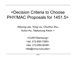 PHY/MAC Proposals for 1451.5>  Xuhui Hu, Taekyoung Kwon >          Slide 1 Criteria Considered • User level requirements • MAC level requirements • PHY level requirements  Slide.