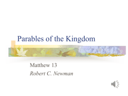 Parables of the Kingdom  Matthew 13 Robert C. Newman The Parables Listed          Sower Wheat & Weeds Mustard Seed Leaven Treasure Pearl Dragnet.