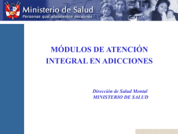 MÓDULOS DE ATENCIÓN INTEGRAL EN ADICCIONES  Dirección de Salud Mental MINISTERIO DE SALUD.