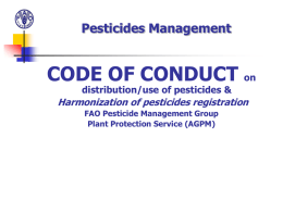 Pesticides Management  CODE OF CONDUCT on distribution/use of pesticides &  Harmonization of pesticides registration FAO Pesticide Management Group Plant Protection Service (AGPM)