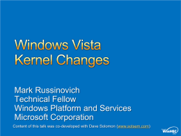 Mark Russinovich Technical Fellow Windows Platform and Services Microsoft Corporation Content of this talk was co-developed with Dave Solomon (www.solsem.com)