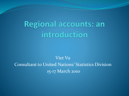 Viet Vu Consultant to United Nations’ Statistics Division 15-17 March 2010 Problems to be tackled in the compilation of regional accounts  Issue 1:
