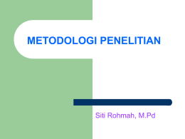 METODOLOGI PENELITIAN  Siti Rohmah, M.Pd Tujuan: Agar mahasiswa dapat memiliki pengetahuan tentang dasar-dasar metode penelitian, dapat menyusun proposal dan melaksanakan penelitian untuk tugas akhir.