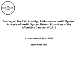 THE COMMONWEALTH FUND  Starting on the Path to a High Performance Health System: Analysis of Health System Reform Provisions of the Affordable Care Act of.