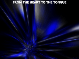 FROM THE HEART TO THE TONGUE Tongue - a flexible muscular organ in the mouth used in tasting, swallowing, and for.
