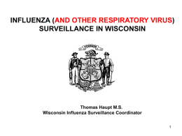 INFLUENZA (AND OTHER RESPIRATORY VIRUS) SURVEILLANCE IN WISCONSIN  Thomas Haupt M.S. Wisconsin Influenza Surveillance Coordinator.