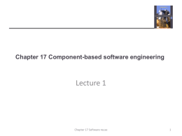 Chapter 17 Component-based software engineering  Lecture 1  Chapter 17 Software reuse Topics covered  Components and component models  CBSE processes  Component composition  Chapter 17