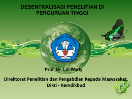 DESENTRALISASI PENELITIAN DI PERGURUAN TINGGI  Prof. Dr. Lili Warly  Direktorat Penelitian dan Pengabdian Kepada Masyarakat, Dikti - Kemdikbud.