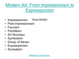 Modern Art: From Impressionism to Expressionism • • • • • • • • •  Russ McNeil Impressionism Post-impressionism Fauvism Pointillism Art Nouveau Symbolism Group of Seven Expressionism Surrealism Impressionism An attempt to accurately and objectively record visual reality in terms of transient.
