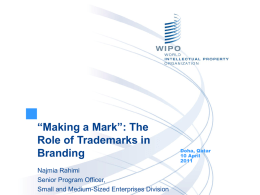 “Making a Mark”: The Role of Trademarks in Branding Najmia Rahimi Senior Program Officer, Small and Medium-Sized Enterprises Division  Doha, Qatar 10 April.