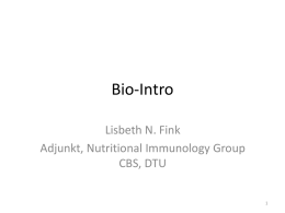 Bio-Intro Lisbeth N. Fink Adjunkt, Nutritional Immunology Group CBS, DTU DNA Eukaryot >  Ingen introns.