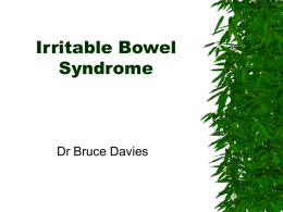 Irritable Bowel Syndrome  Dr Bruce Davies Introduction          First described in 1771. 50% of patients present  70% of sufferers are symptom free after 5 years. GPs will.