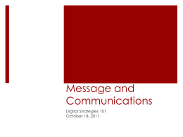 Message and Communications Digital Strategies 101 October 18, 2011 This Lecture 1. Theory on Messaging (Building Blocks) 2.