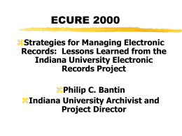ECURE 2000 Strategies for Managing Electronic Records: Lessons Learned from the Indiana University Electronic Records Project Philip C.