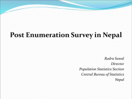 Post Enumeration Survey in Nepal  Rudra Suwal Director Population Statistics Section Central Bureau of Statistics Nepal.