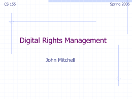 Spring 2006  CS 155  Digital Rights Management John Mitchell Next Tuesday  Aaron Sigel Apple Security Team.