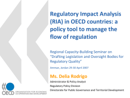 Regulatory Impact Analysis (RIA) in OECD countries: a policy tool to manage the flow of regulation Regional Capacity-Building Seminar on “Drafting Legislation and Oversight Bodies.