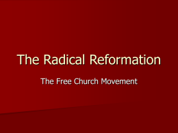 The Radical Reformation The Free Church Movement General Characteristics Moral reformation/discipleship  Christian primitivism/biblical literalism  Eschatological/Apocalyptic expectations  Anti-liturgical and lay-oriented  Free Will  Freedom.