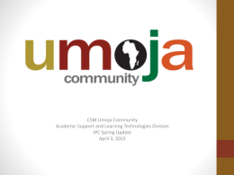 CSM Umoja Community Academic Support and Learning Technologies Division IPC Spring Update April 3, 2015