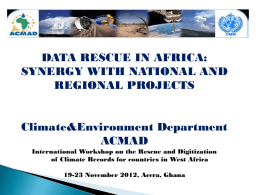 DATA RESCUE IN AFRICA: SYNERGY WITH NATIONAL AND REGIONAL PROJECTS  Climate&Environment Department ACMAD International Workshop on the Rescue and Digitization of Climate Records for countries in.