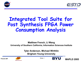 Integrated Tool Suite for Post Synthesis FPGA Power Consumption Analysis Matthew French, Li Wang University of Southern California, Information Sciences Institute  Tyler Anderson, Michael Wirthlin Brigham.