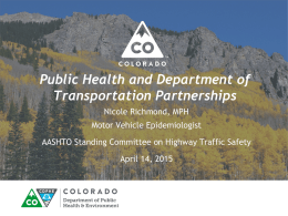Public Health and Department of Transportation Partnerships Nicole Richmond, MPH Motor Vehicle Epidemiologist AASHTO Standing Committee on Highway Traffic Safety April 14, 2015