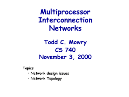 Multiprocessor Interconnection Networks Todd C. Mowry CS 740 November 3, 2000 Topics • Network design issues • Network Topology.