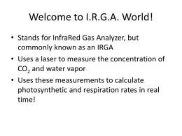Welcome to I.R.G.A. World! • Stands for InfraRed Gas Analyzer, but commonly known as an IRGA • Uses a laser to measure the.