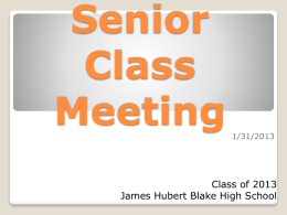Senior Class Meeting  1/31/2013  Class of 2013 James Hubert Blake High School Loss of credit  Senioritis Mr.   ◦ Academics ◦ Attendance  Tyrell  Obligations  LATE Cap and Gown Orders  SSL Hours   ◦