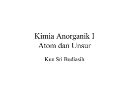 Kimia Anorganik I Atom dan Unsur Kun Sri Budiasih Atoms and Elements • Chemistry is a science that studies the composition and properties of.