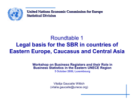 United Nations Economic Commission for Europe Statistical Division  Roundtable 1 Legal basis for the SBR in countries of Eastern Europe, Caucasus and Central Asia Workshop.