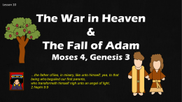 Lesson 10  The War in Heaven & The Fall of Adam Moses 4, Genesis 3 …the father of lies, in misery, like unto himself; yea,