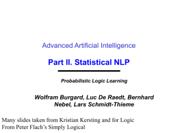 Advanced Artificial Intelligence  Part II. Statistical NLP Probabilistic Logic Learning  Wolfram Burgard, Luc De Raedt, Bernhard Nebel, Lars Schmidt-Thieme Many slides taken from Kristian Kersting.