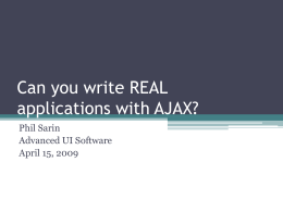 Can you write REAL applications with AJAX? Phil Sarin Advanced UI Software April 15, 2009