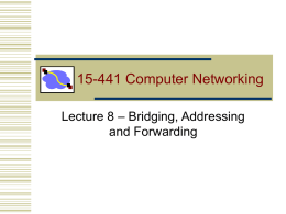 15-441 Computer Networking Lecture 8 – Bridging, Addressing and Forwarding Scale yak yak…  • What breaks when we keep adding people to the same wire?  9-21-06  Lecture.