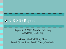 NIR SIG Report Report to APNIC Member Meeting APNIC18, Nadi, Fiji Akinori MAEMURA, Chair Izumi Okutani and David Chen, Co-chairs.