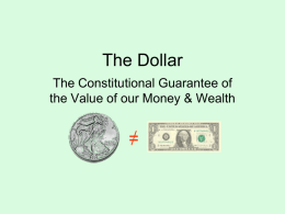 The Dollar The Constitutional Guarantee of the Value of our Money & Wealth  =