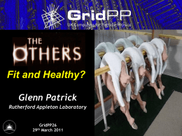 Fit and Healthy? Glenn Patrick Rutherford Appleton Laboratory  GridPP26 29th March 2011 or just lethargic?